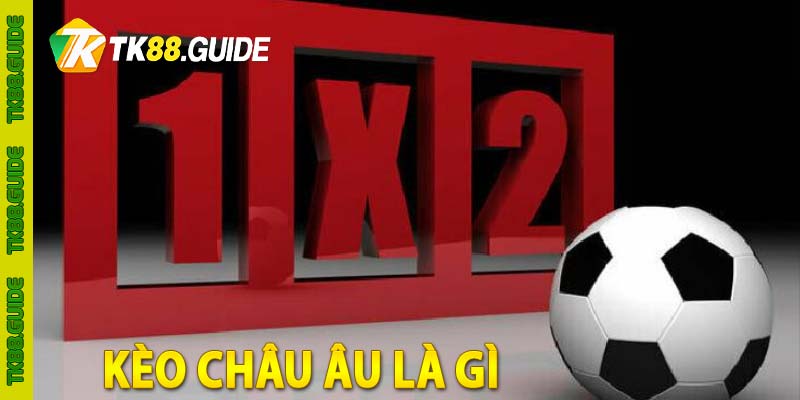 Kèo Châu Âu là gì? TK88 chia sẻ kiến thức cá cược bóng đá 4 Kèo châu âu là gì