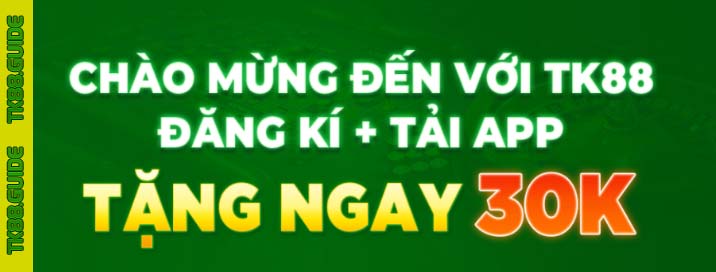 TK88 tặng 30K | Chào mừng hội viên đăng ký + Tải app 3 Khuyến mãi chào mừng hội viên TK88 tặng 30K