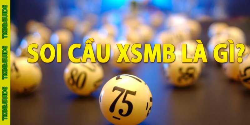 Soi cầu XSMB - Kinh Nghiệm Soi Cầu, Bắt Lô Đề Chuẩn 3 Soi cầu XSMB là gì